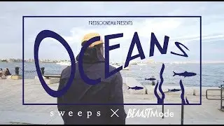 Oceans by Sweeps @sweepsbeats | FredSoCinema