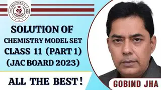 Solution of Chemistry Model Set: Class 11 (Part 1)|JAC Board 2023| Gobind Jha |THE ENGINEER'S CLASS|