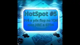 HotSpot #5 - Pr&eacute; e p&oacute;s flop no ICM com HRC e GTO+