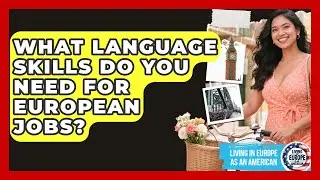 What Language Skills Do You Need For European Jobs? - Living in Europe as an American