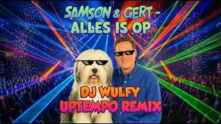 Samson & Gert - Alles is op UPTEMPO REMIX (DJ WULFY)