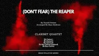 (Don&rsquo;t Fear) The Reaper - Clarinet Quartet