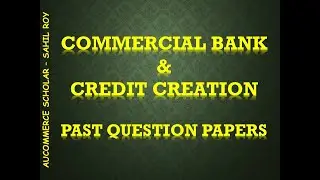 COMMERCIAL BANK AND CREDIT CREATION PAST PAPERS