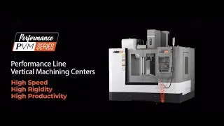 PVM Performance Line Vertical Machining Centers- Designed for High Precision and Accuracy
