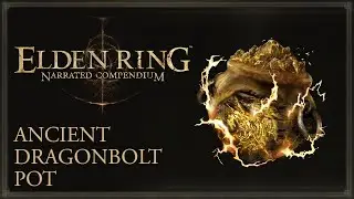 Elden Ring Narrated Compendium - Ancient Dragonbolt Pot