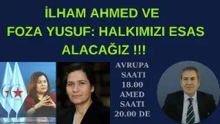 İLHAM AHMED & FOZA YÜSÜF HALKIMIZI ESAS ALACAĞIZ !!!