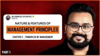 Principles of Management Part 1 | Nature & Features of Principles of Management | Business Class 12