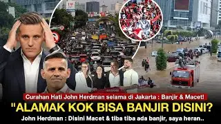 SAMPAI KAGET LIHAT JAKARTA, John Herdman : Saya Heran, kok disini ada banjir dan Macet ya🤔