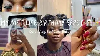 MY SOFT LIFE BIRTHDAY RESET🧖🏾‍♀️✨