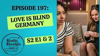 Episode 197: Love Is Blind Germany S2 E1 & 2!! PLUS Love Is Blind S10 Announcement!