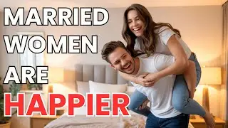 The Marriage Effect is Real (Survey Says...MARRIED Women Really are HAPPIER)