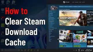 How to Clear Steam Download Cache | Fix Not Launching Games or Stuck Downloads (Guide)