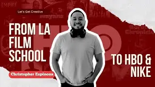 From LA film school to HBO and NIKE | Christopher Espinoza