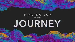 Finding Joy in the Journey - Joy in Unity   Part II