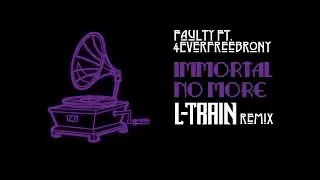 Faulty - Immortal No More (feat. 4EverfreeBrony) [L-Train remix]