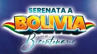 Serenata a Bolivia en el Bicentenario desde Sucre en vivo