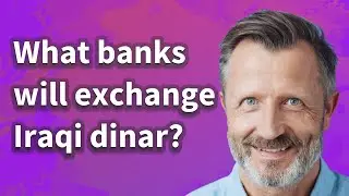 What banks will exchange Iraqi dinar?