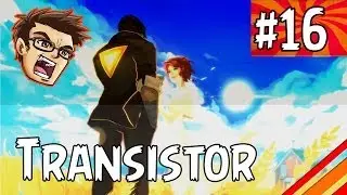 Transistor | ENDING | Part 16