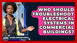 Who Should Troubleshoot Electrical Systems in Commercial Buildings?
