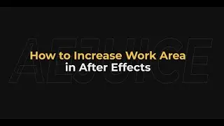 How to Increase Work Area in After Effects &ndash; AEJuice Tutorials