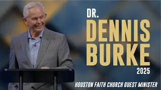 Dr. Dennis Burke &bull; 2025 | Houston Faith Church Guest Minister