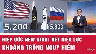 Hiệp ước kiểm soát vũ khí hạt nhân hết hiệu lực - Khoảng trống nguy hiểm | VTV24