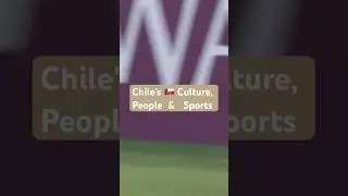 Chile Sports, Culture & People: Passion, Tradition, and National Pride