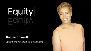 Bonnie Boswell | Equity & The Powerbrokers of Civil Rights | Equity Talks
