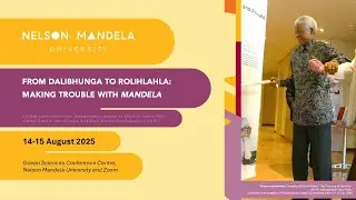 Day 1 Session 1  |  From Dalibhunga to Rolihlahla: Making Trouble with &lsquo;Mandela&rsquo;