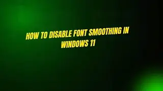 How To Disable Font Smoothing in Windows 11