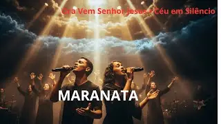 MARANATA | Ora Vem Senhor Jesus (Dueto) | Céu em Silêncio