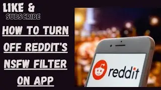 How to Turn Off Reddit's NSFW Filter on App