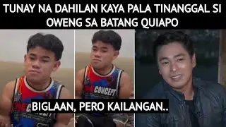TUNAY NA DAHILAN KAYA PALA BIGLANG TINANGGAL SI OWENG SA BATANG QUIAPO
