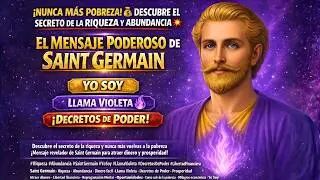 EL SECRETO de SAINT GERMAIN 💜 Activa RIQUEZA ETERNA y SAL de la ESCASEZ HOY MISMO