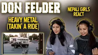 DON FELDER REACTION FOR THE FIRST TIME | HEAVY METAL (TAKIN' A RIDE) REACTION | NEPALI GIRLS REACT