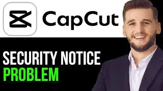 HOW TO FIX CAPCUT SECURITY NOTICE PROBLEM IN 2025!(BEST GUIDE)