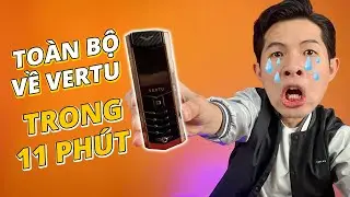 TẤT TẦN TẬT VỀ VERTU TRONG 11 PH&Uacute;T