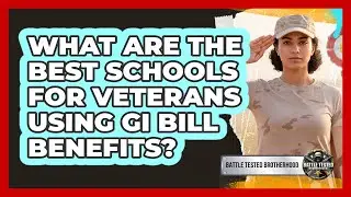 What Are The Best Schools For Veterans Using GI Bill Benefits? - Battle Tested Brotherhood