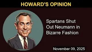 Spartans Shut Out Neumann in Bizarre Fashion | Howard's Opinion