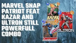 PATRIOT FEAT KAZAR AND ULTRON STILL POWERFULL COMBO - MARVEL SNAP BEST DECK REVIEW GAMEPLAY