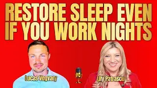 Restore Sleep Even If You Work Nights - Lucas Vegvary and Lily Patrascu
