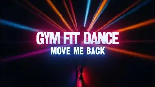 GYM FIT DANCE - Move Me Back