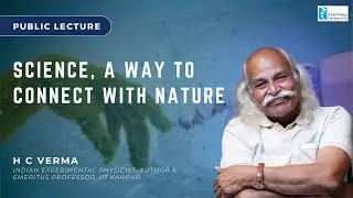 Public Lecture: Science, A Way to Connect with Nature