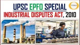 INDUSTRIAL DISPUTES ACT 2010 | FREE UPSC EPFO Course | UPSC  | TYSKA Academy