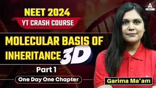 Molecular Basis of Inheritance Class 12 in 3D | Part -1 | NCERT Highlights | NEET 2024 | Garima Goel