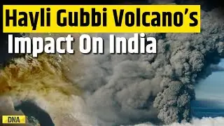 Ethiopia Volcano: Hayli Gubbi Volcano Erupts After 12,000 Years, Impact On India | Volcanic Eruption