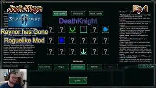 Starcraft 2 Raynor has Gone Roguelike mod, Deathknight Ep #1 Josh Plays