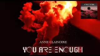ANNE CLAINOIRE - YOU ARE ENOUGH (Official video)