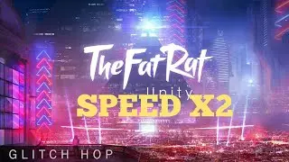 Unity - The Fat Rat - Speed x2