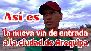 Una nueva vía de 4 carriles para Arequipa. Hacemos una caminata para explorar sus tramos principales